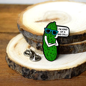 I'm Kind of a Big Dill Pickle Enamel Pin or sticker